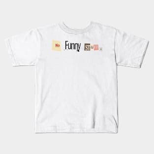 No Funny Stuff Kids T-Shirt